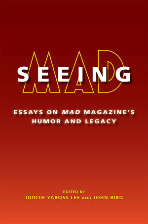 Seeing MAD: Essays on MAD Magazine's Humor and Legacy,Used