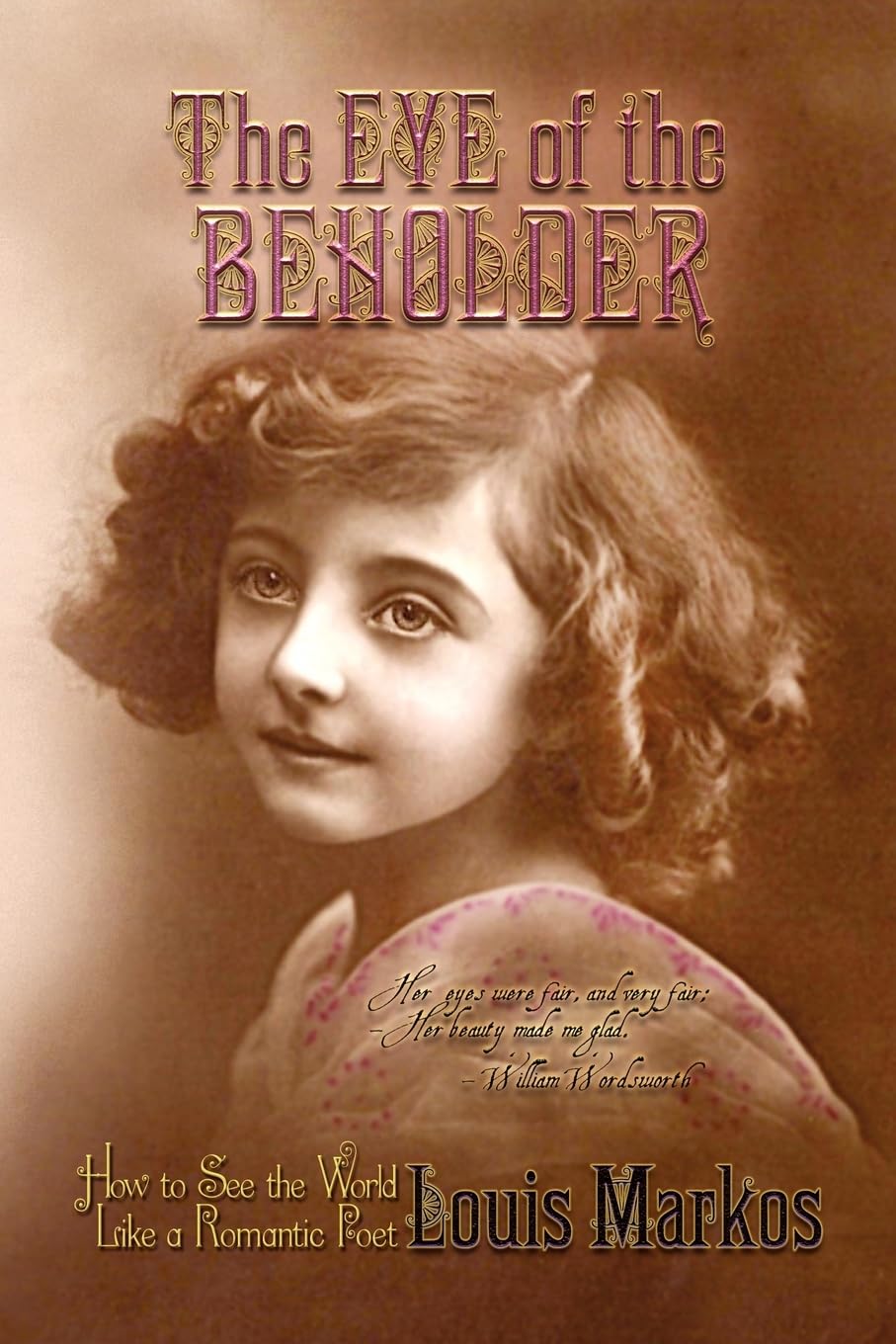 The Eye Of The Beholder: How To See The World Like A Romantic Poet,Used