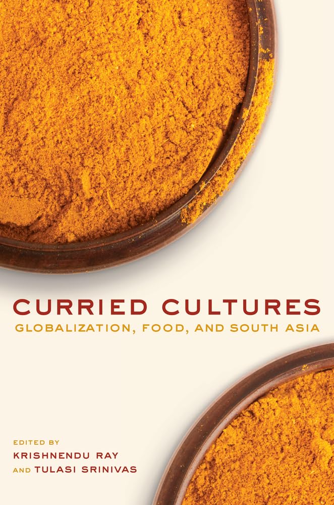 Curried Cultures: Globalization, Food, and South Asia (California Studies in Food and Culture) (Volume 34),Used