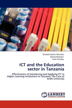 ICT and the Education sector in Tanzania: Effectiveness of Introducing and Applying ICT in Higher Learning Institutions in Tanza,Used