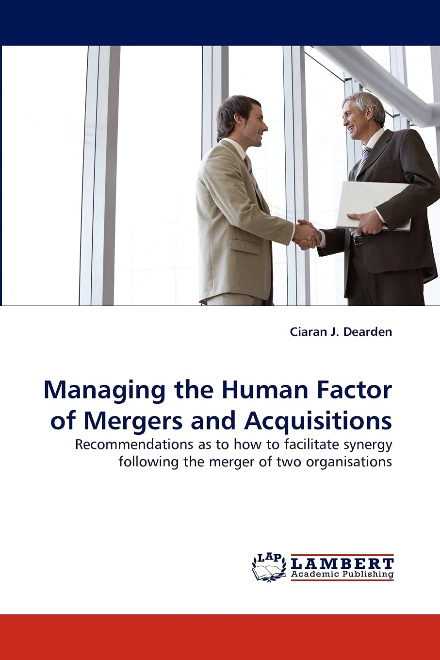Managing the Human Factor of Mergers and Acquisitions: Recommendations as to how to facilitate synergy following the merger of t,Used