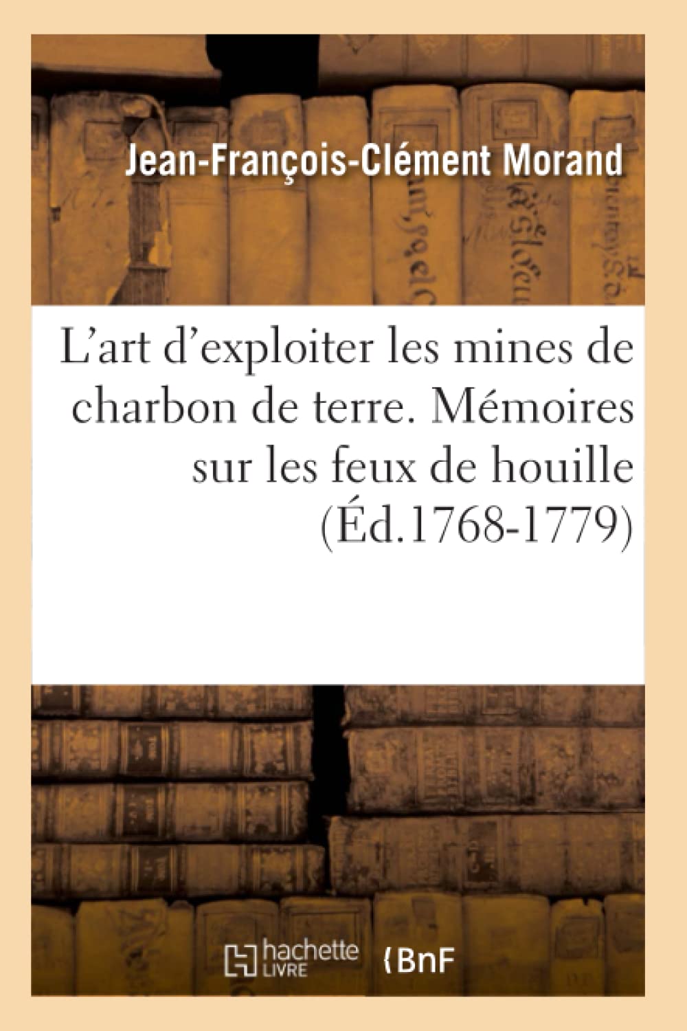L'Art D'Exploiter Les Mines De Charbon De Terre. Mmoires Sur Les Feux De Houille (D.17681779) (Savoirs Et Traditions) (Fren,New