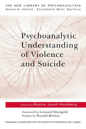 Psychoanalytic Understanding of Violence and Suicide (The New Library of Psychoanalysis)