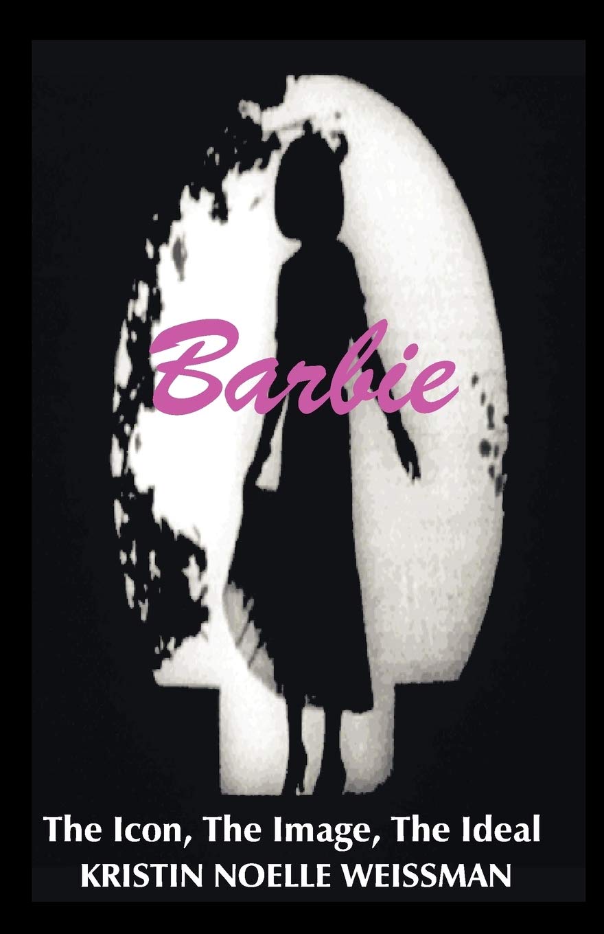 Barbie: The Icon, The Image, The Ideal: An Analytical Interpretation Of The Barbie Doll In Popular Culture,Used