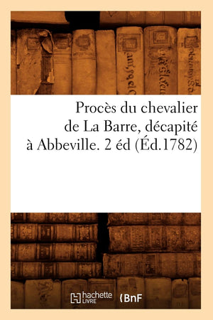 Procs Du Chevalier De La Barre, Dcapit  Abbeville. 2 D (D.1782) (Histoire) (French Edition),New