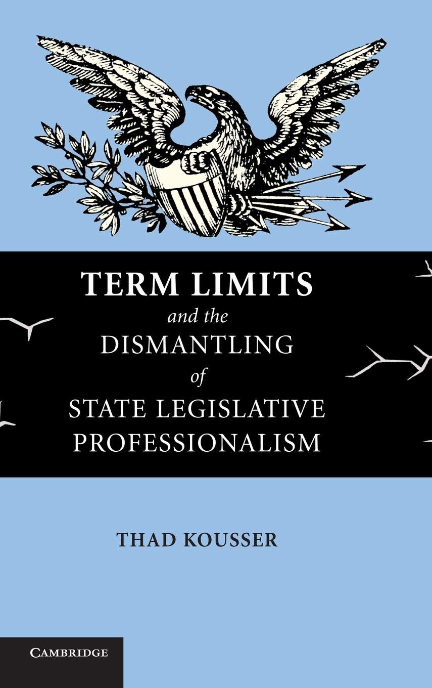 Term Limits And The Dismantling Of State Legislative Professionalism,New