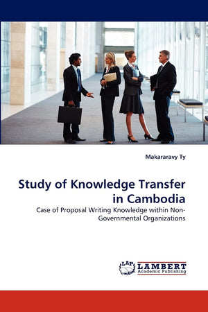 Study of Knowledge Transfer in Cambodia: Case of Proposal Writing Knowledge within NonGovernmental Organizations,Used