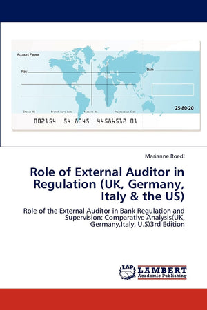 Role of External Auditor in Regulation (UK, Germany, Italy & the US): Role of the External Auditor in Bank Regulation and Superv,Used