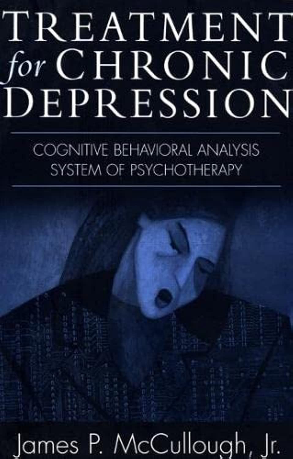 Treatment for Chronic Depression: Cognitive Behavioral Analysis System of Psychotherapy (CBASP),Used