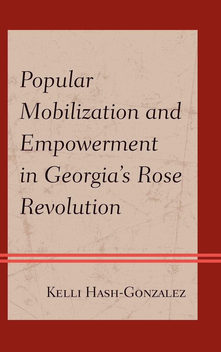 Popular Mobilization and Empowerment in Georgia's Rose Revolution,Used