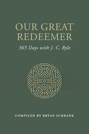 Our Great Redeemer: 365 Days with J. C. Ryle