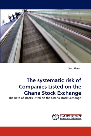 The systematic risk of Companies Listed on the Ghana Stock Exchange: The beta of stocks listed on the Ghana stock Exchange,Used
