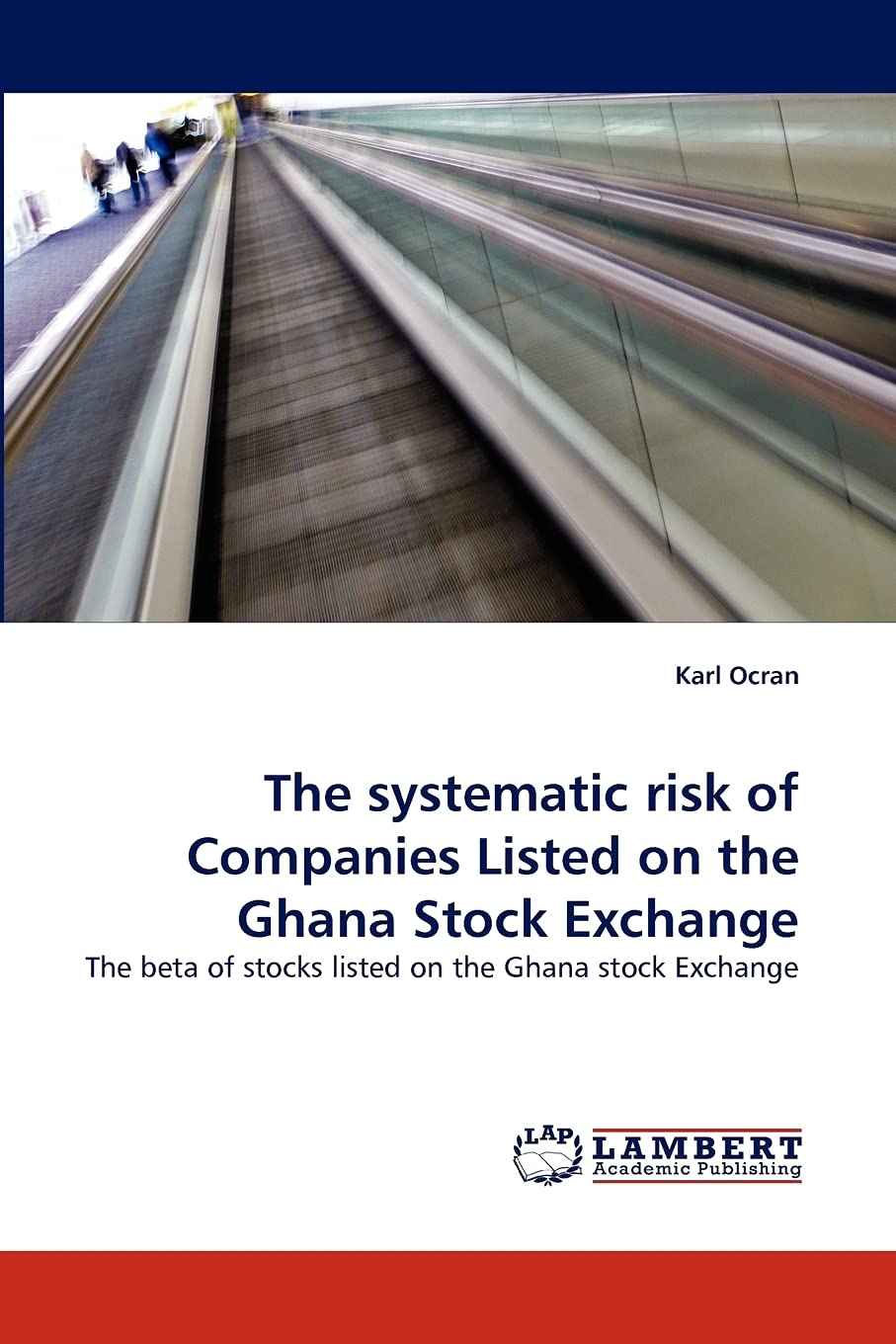 The systematic risk of Companies Listed on the Ghana Stock Exchange: The beta of stocks listed on the Ghana stock Exchange,Used