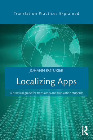 Localizing Apps: A practical guide for translators and translation students (Translation Practices Explained),Used