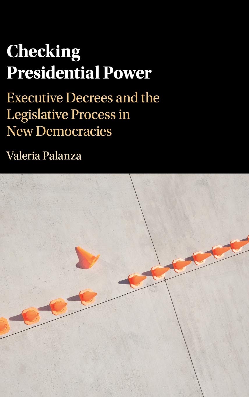 Checking Presidential Power: Executive Decrees and the Legislative Process in New Democracies,Used