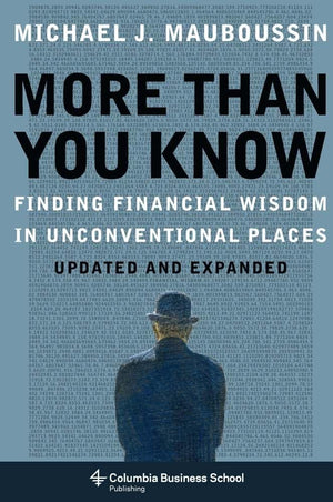More Than You Know: Finding Financial Wisdom In Unconventional Places (Updated And Expanded) (Columbia Business School Publishin