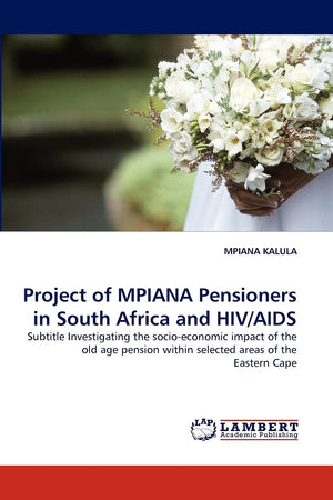 Project of MPIANA Pensioners in South Africa and HIV/AIDS: Subtitle Investigating the socioeconomic impact of the old age pensi,Used