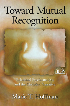 Toward Mutual Recognition (Relational Perspectives Book Series),New