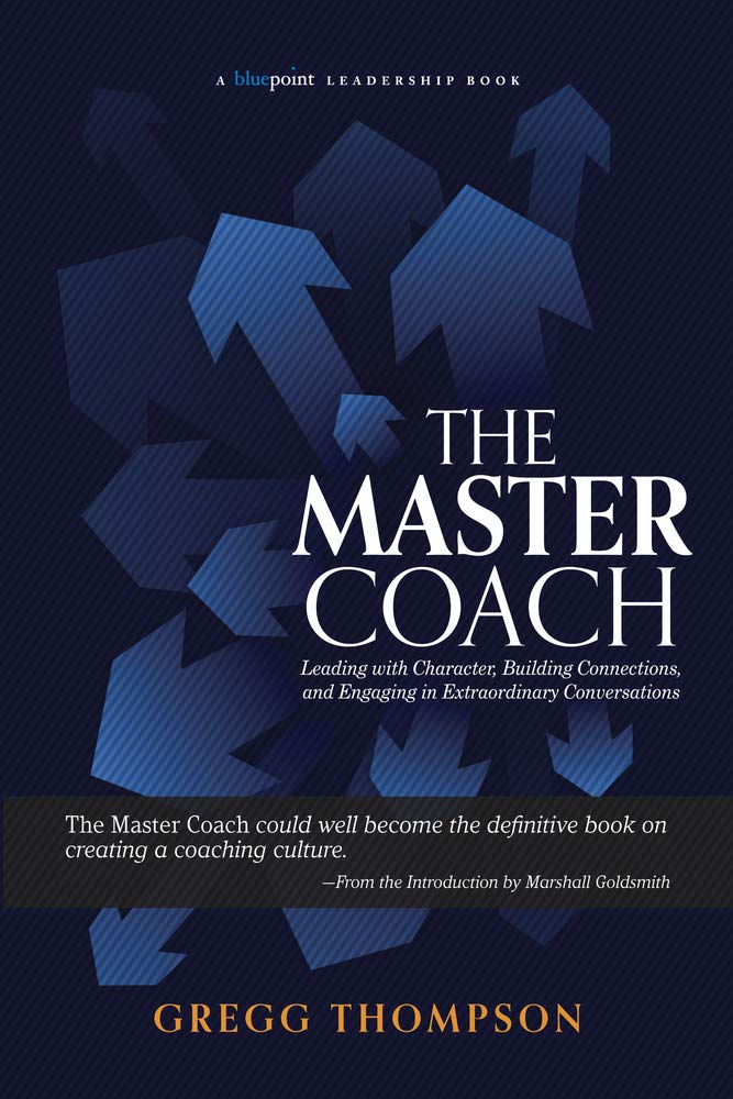 The Master Coach: Leading with Character, Building Connections, and Engaging in Extraordinary Conversations (Bluepoint Leadershi,Used