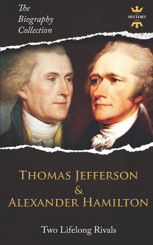THOMAS JEFFERSON & ALEXANDER HAMILTON: Two Lifelong Rivals. The Biography Collection,Used