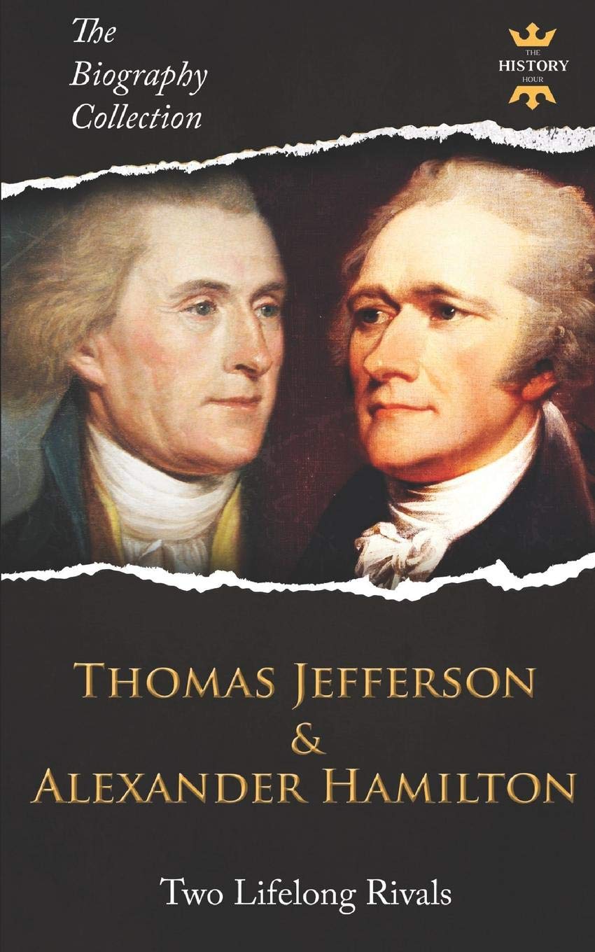 THOMAS JEFFERSON & ALEXANDER HAMILTON: Two Lifelong Rivals. The Biography Collection,Used
