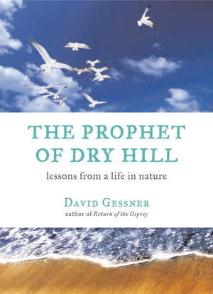 The Prophet Of Dry Hill: Lessons From A Life In Nature,Used