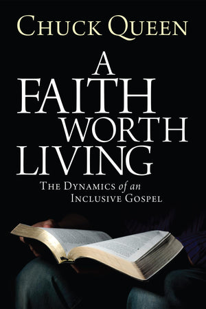A Faith Worth Living: The Dynamics of an Inclusive Gospel,New