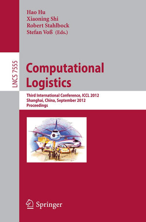 Computational Logistics: Third International Conference, ICCL 2012, Shanghai, China, September 2426, 2012, Proceedings (Theoret,Used