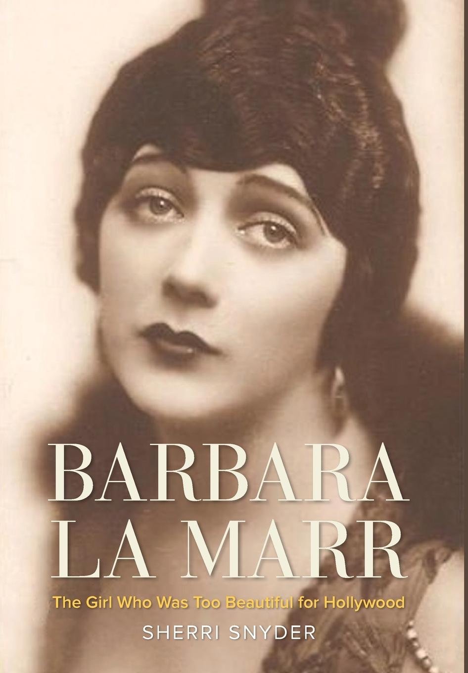 Barbara La Marr: The Girl Who Was Too Beautiful For Hollywood (Screen Classics),Used