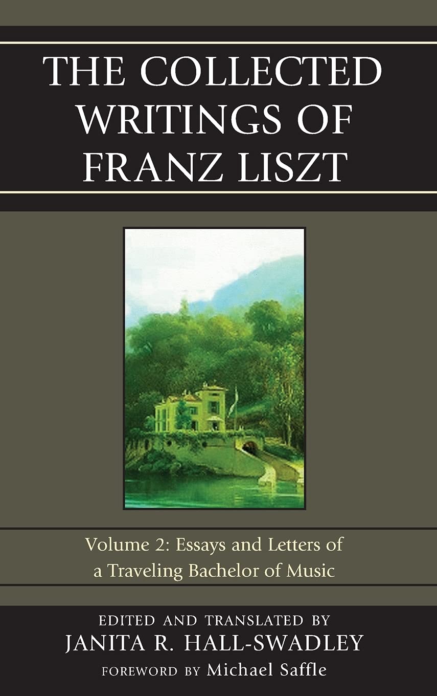 The Collected Writings Of Franz Liszt: Essays And Letters Of A Traveling Bachelor Of Music (Volume 2) (The Collected Writings Of,Used