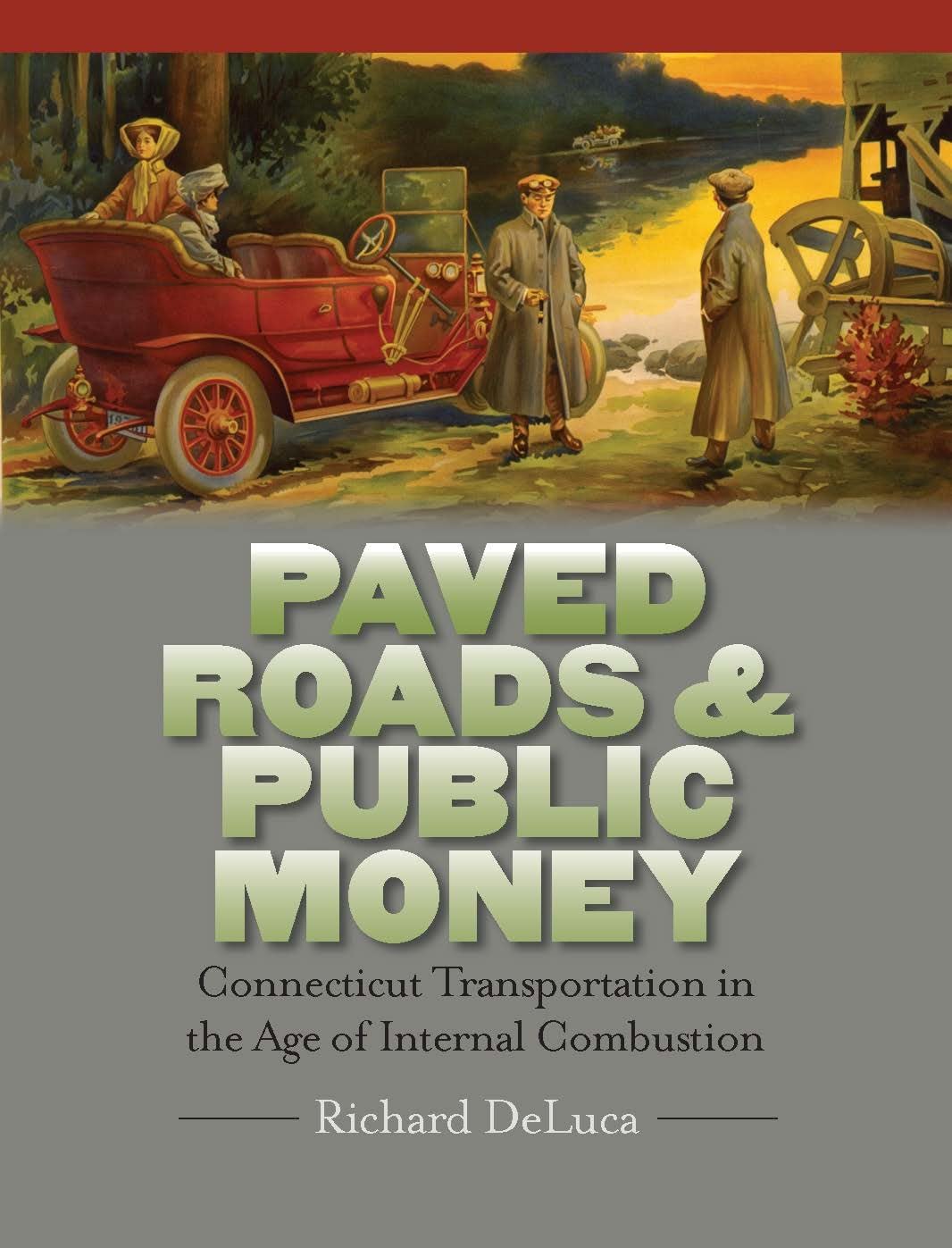 Paved Roads & Public Money: Connecticut Transportation In The Age Of Internal Combustion (The Driftless Connecticut Series & Gar,Used