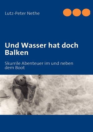 Und Wasser hat doch Balken: Skurrile Abenteuer im und neben dem Boot (German Edition),Used
