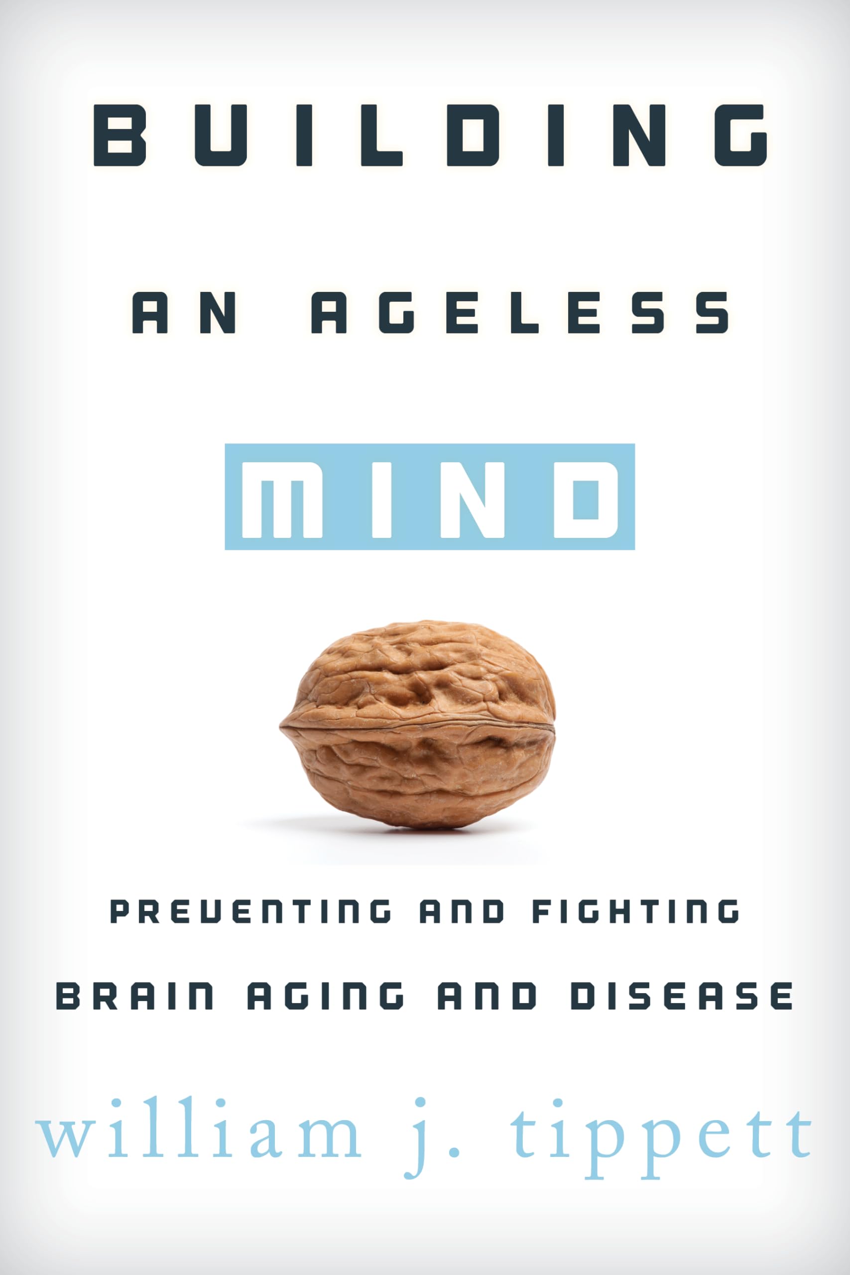 Building an Ageless Mind: Preventing and Fighting Brain Aging and Disease,Used