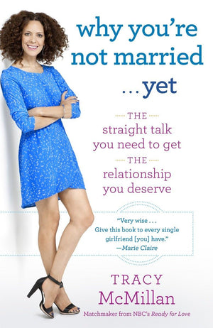 Why You're Not Married . . . Yet: The Straight Talk You Need to Get the Relationship You Deserve,Used