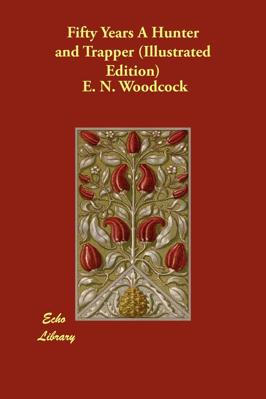 Fifty Years A Hunter And Trapper (Illustrated Edition)