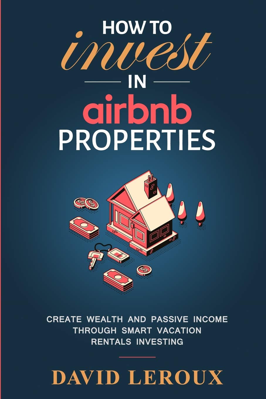 How To Invest in Airbnb Properties: Create Wealth and Passive Income Through Smart Vacation Rentals Investing,Used