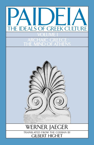 Paideia: The Ideals of Greek Culture: Volume I: Archaic Greece: The Mind of Athens,New