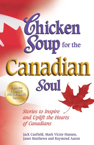 Chicken Soup For The Canadian Soul: Stories To Inspire And Uplift The Hearts Of Canadians (Chicken Soup For The Soul),Used