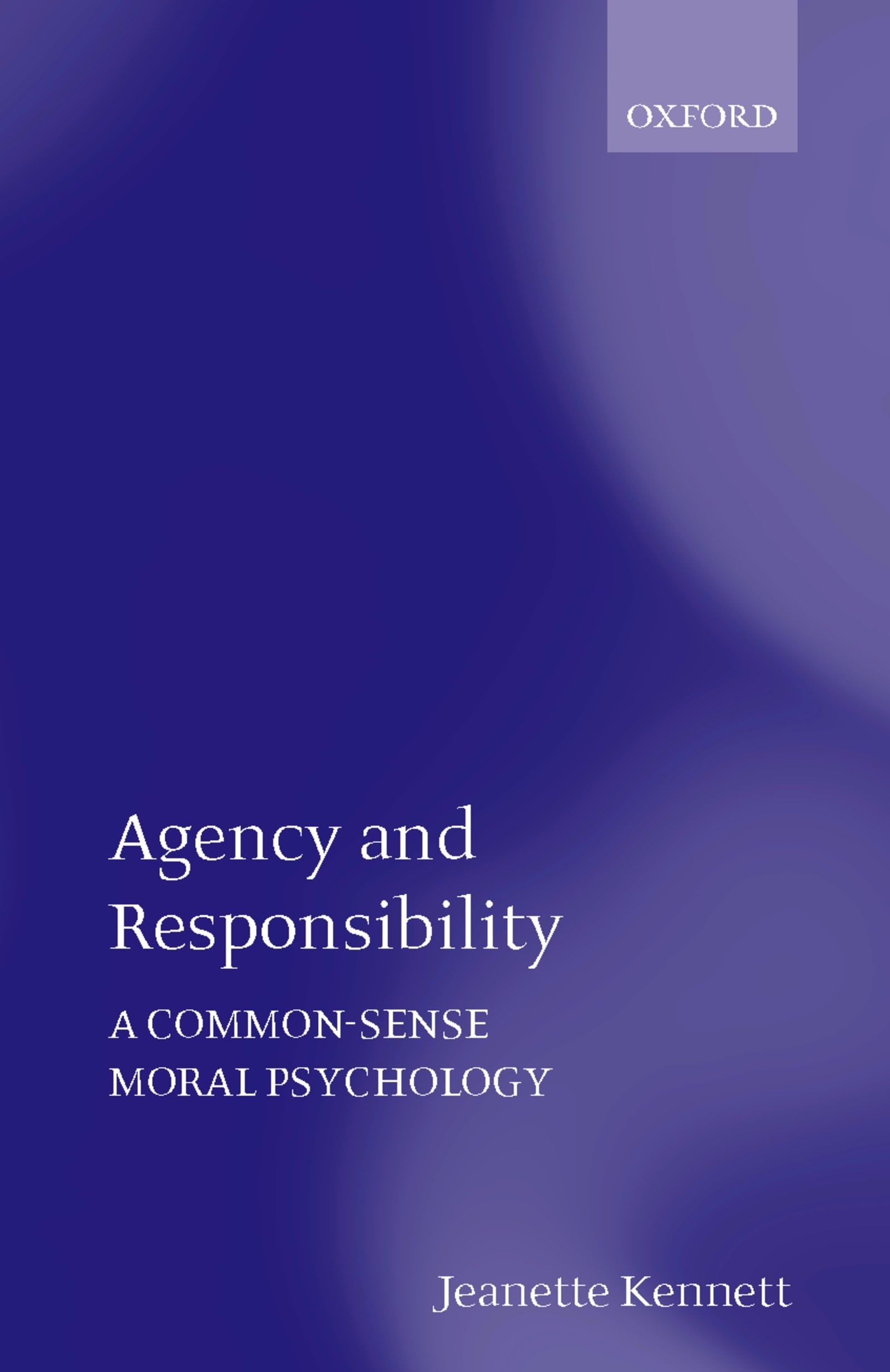Agency And Responsibility: A Commonsense Moral Psychology,New