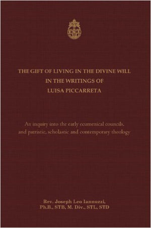 The Gift of Living in the Divine Will in the Writings of Luisa Piccarreta: An Inquiry into the Early Ecumenical Councils, and in,Used