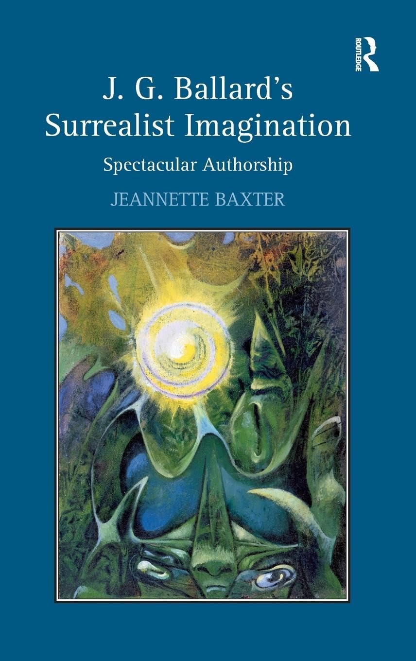 J.G. Ballard'S Surrealist Imagination: Spectacular Authorship,Used