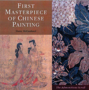 First Masterpiece of Chinese Painting: The Admonitions Scroll,New