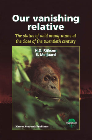 Our Vanishing Relative: The Status of Wild OrangUtans at the Close of the Twentieth Century,Used