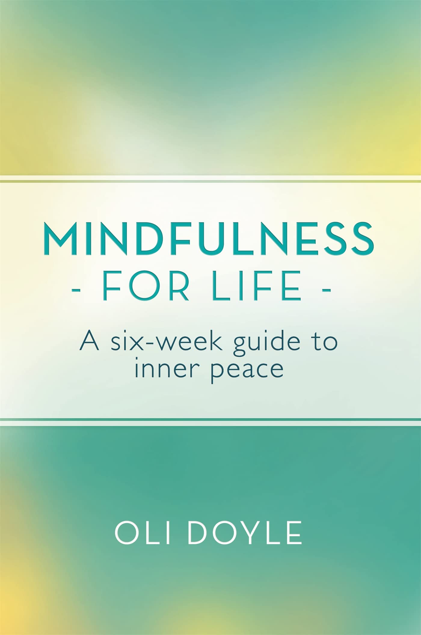 Mindfulness For Life: A Sixweek Guide To Inner Peace