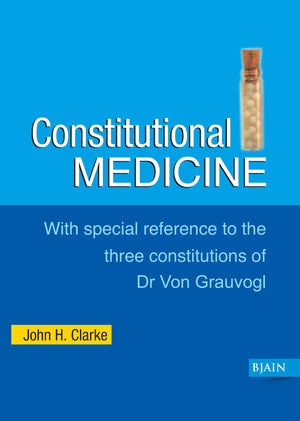 Constitutional Medicine With Special Reference To The Three Constitutions Of Dr Von Grauvogl