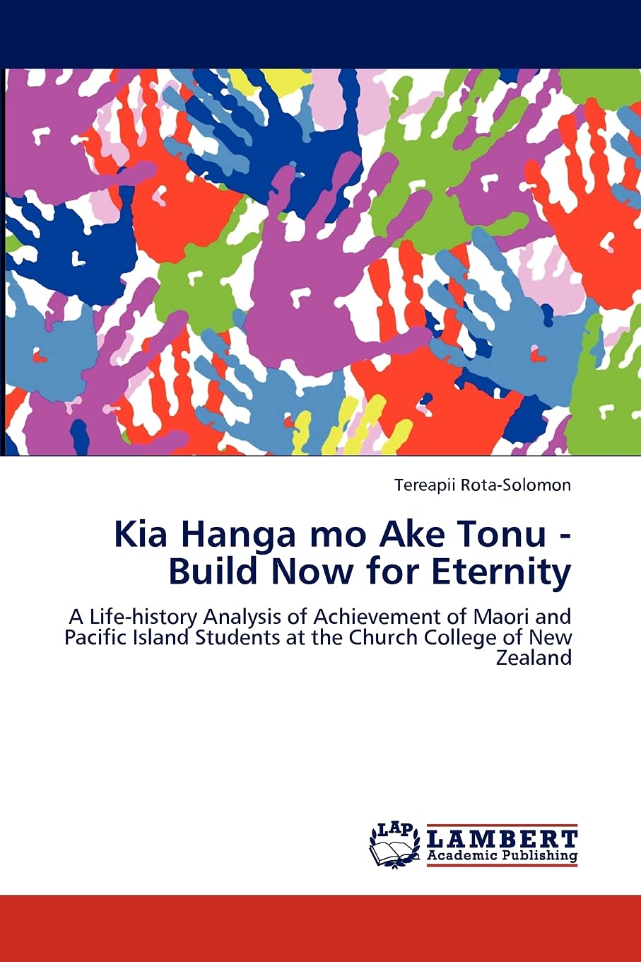 Kia Hanga mo Ake Tonu  Build Now for Eternity: A Lifehistory Analysis of Achievement of Maori and Pacific Island Students at t,Used