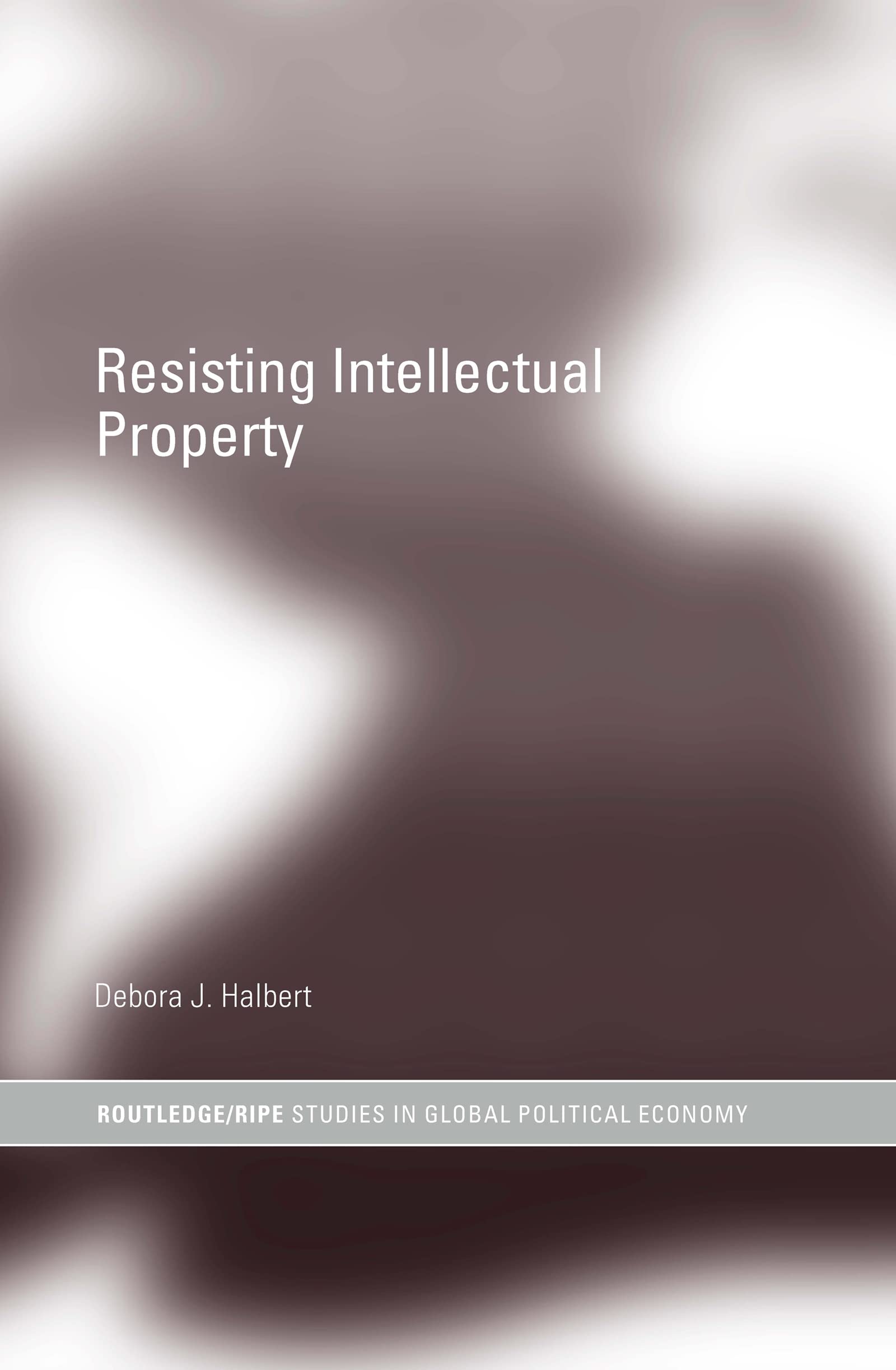 Resisting Intellectual Property (RIPE Series in Global Political Economy),Used