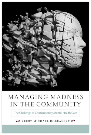 Managing Madness in the Community: The Challenge of Contemporary Mental Health Care (Critical Issues in Health and Medicine),Used