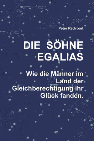 Die Shne Egalias. Wie Die Mnner Im Land Der Gleichberechtigung Ihr Glck Fanden. (German Edition),New