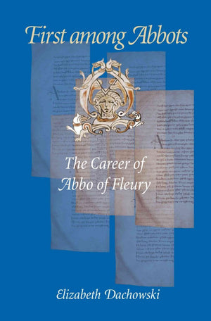 First Among Abbots: The Career of Abbo of Fleury,Used